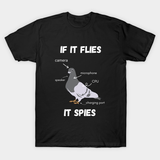 If It Flies It Spies T-Shirt by reesea